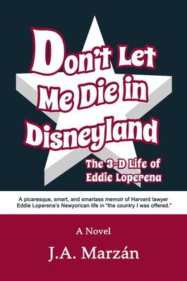 Don't Let Me Die in Disneyland by J.A. Marzán