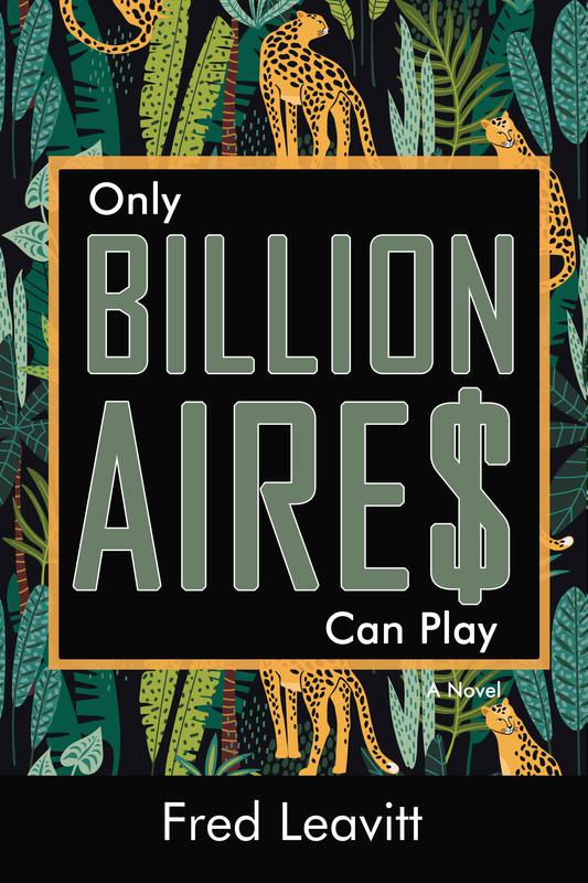 Only Billionaires Can Play by Fred Leavitt