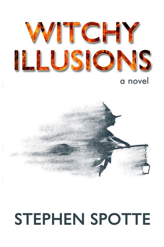Witchy Illusions: A Novel by Stephen Spotte