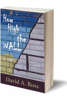 How High the Wall by David A. Ross