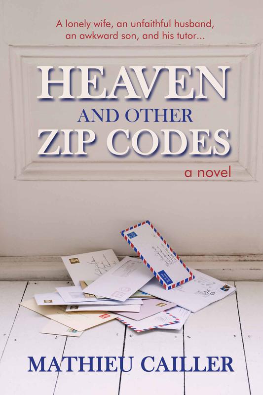 Heaven and Other Zip Codes: A Novel by Mathieu Cailler