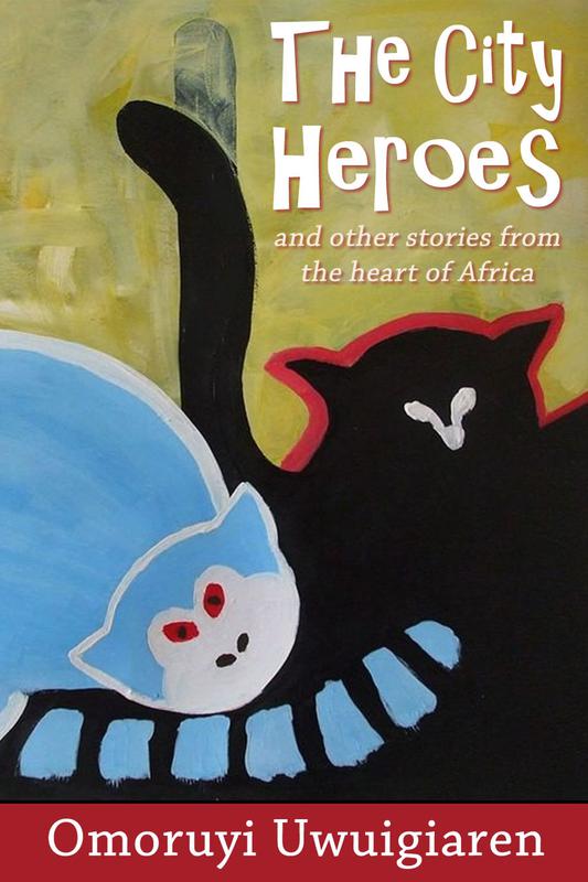 The City Heroes and Other Stories from the Heart of Africa by Omoruyi Uwuigiaren (eBook)
