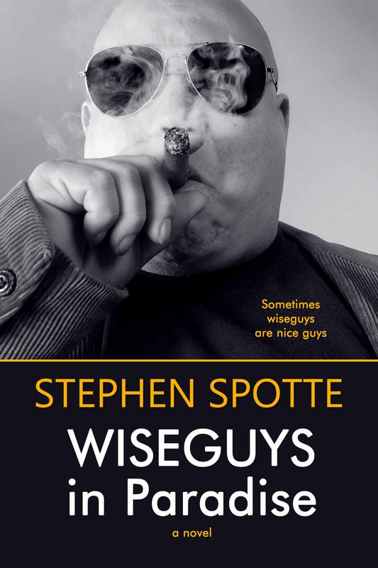 Wiseguys in Paradise: A Novel by Stephen Spotte