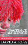 Sacrifice and the Sweet Life by David A. Ross
